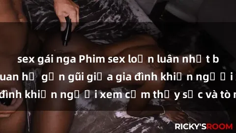 sex gái nga Phim sex loạn luân nhật bản: Những cảnh quan hệ gần gũi giữa gia đình khiến người xem cảm thấy sốc và tò mò