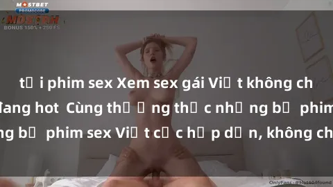 tải phim sex Xem sex gái Việt không che cực đã, cực phê đang hot  Cùng thưởng thức những bộ phim sex Việt cực hấp dẫn, không che mới nhất.