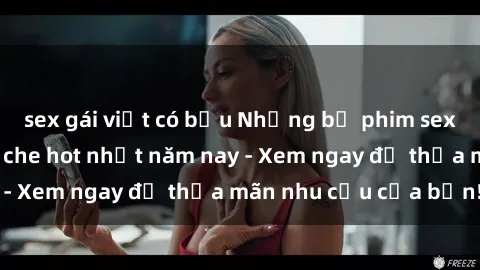 sex gái việt có bầu Những bộ phim sex người lớn không che hot nhất năm nay - Xem ngay để thỏa mãn nhu cầu của bạn!