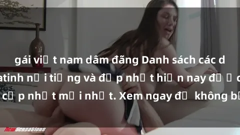 gái việt nam dâm đãng Danh sách các diễn viên sex Mỹ Latinh nổi tiếng và đẹp nhất hiện nay được cập nhật mới nhất. Xem ngay để không bỏ lỡ những bộ phim hot!