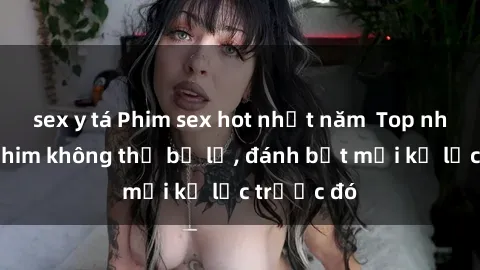 sex y tá Phim sex hot nhất năm  Top những bộ phim không thể bỏ lỡ, đánh bật mọi kỷ lục trước đó