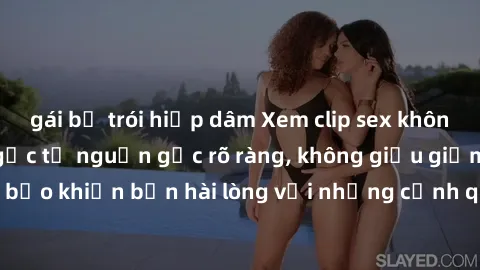 gái bị trói hiếp dâm Xem clip sex không che mới - Nguồn gốc từ nguồn gốc rõ ràng, không giấu giếm. Đảm bảo khiến bạn hài lòng với những cảnh quay táo bạo và đầy kích thích.