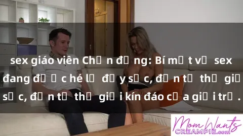 sex giáo viên Chấn động: Bí mật về sex nữ sinh Việt Nam đang được hé lộ đầy sốc, đến từ thế giới kín đáo của giới trẻ.