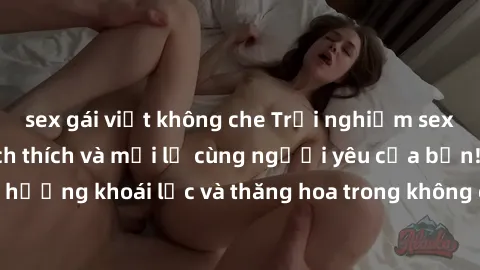 sex gái việt không che Trải nghiệm sex phòng tắm đầy kích thích và mới lạ cùng người yêu của bạn! Tận hưởng khoái lạc và thăng hoa trong không gian tắm ấm áp và gợi cảm.