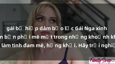 gái bị hiếp dâm bạo lực Gái Nga xinh đẹp, tài năng khiến bạn phải mê mệt trong những khoảnh khắc làm tình đam mê, hứng khởi. Hãy trải nghiệm cùng họ ngay hôm nay!