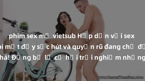 phim sex mỹ vietsub Hấp dẫn với sex Mỹ đen: Những bí mật đầy sức hút và quyến rũ đang chờ đợi bạn khám phá! Đừng bỏ lỡ cơ hội trải nghiệm những khoảnh khắc mãnh liệt và đam mê!