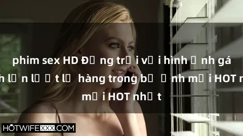phim sex HD Động trời với hình ảnh gái xinh lần lượt lộ hàng trong bộ ảnh mới HOT nhất