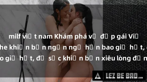 milf việt nam Khám phá vẻ đẹp gái Việt Nam nude không che khiến bạn ngẩn ngơ hơn bao giờ hết, đủ sức khiến bạn xiêu lòng đến ngất ngây