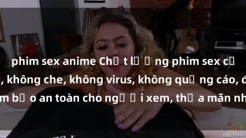 phim sex anime Chất lượng phim sex cập nhật mới nhất, không che, không virus, không quảng cáo, đảm bảo an toàn cho người xem, thỏa mãn nhu cầu tình dục của bạn.