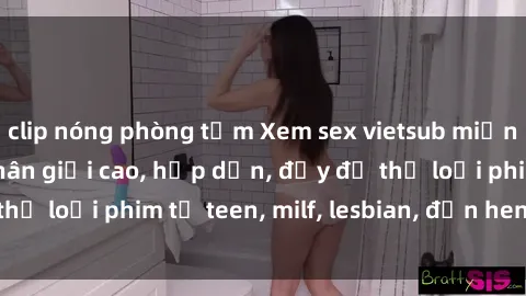 clip nóng phòng tắm Xem sex vietsub miễn phí tại nhà, độ phân giải cao, hấp dẫn, đầy đủ thể loại phim từ teen, milf, lesbian, đến hentai và jav.