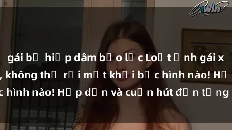 gái bị hiếp dâm bạo lực Loạt ảnh gái xinh sex nóng bỏng, không thể rời mắt khỏi bức hình nào! Hấp dẫn và cuốn hút đến từng chi tiết.
