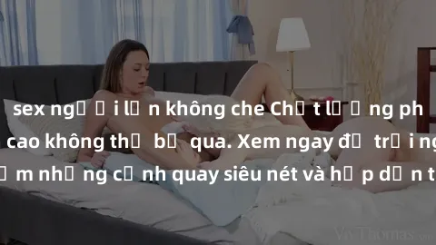 sex người lớn không che Chất lượng phim sex jav hd đỉnh cao không thể bỏ qua. Xem ngay để trải nghiệm những cảnh quay siêu nét và hấp dẫn từ các diễn viên nổi tiếng.