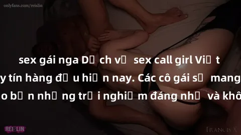 sex gái nga Dịch vụ sex call girl Việt Nam đẳng cấp và uy tín hàng đầu hiện nay. Các cô gái sẽ mang lại cho bạn những trải nghiệm đáng nhớ và không thể quên. Liên hệ ngay!