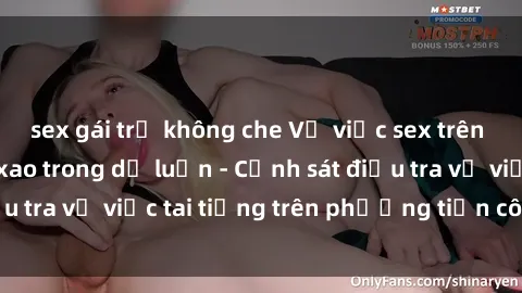sex gái trẻ không che Vụ việc sex trên tàu hỏa gây xôn xao trong dư luận - Cảnh sát điều tra vụ việc tai tiếng trên phương tiện công cộng