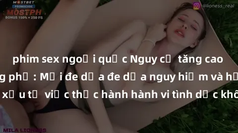 phim sex ngoại quốc Nguy cơ tăng cao về sex ngoài đường phố: Mối đe dọa đe dọa nguy hiểm và hậu quả xấu từ việc thực hành hành vi tình dục không an toàn ngoài đường phố