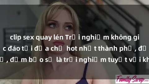 clip sex quay lén Trải nghiệm không gian sex quán bar độc đáo tại địa chỉ hot nhất thành phố, đảm bảo sẽ là trải nghiệm tuyệt vời không thể bỏ lỡ!