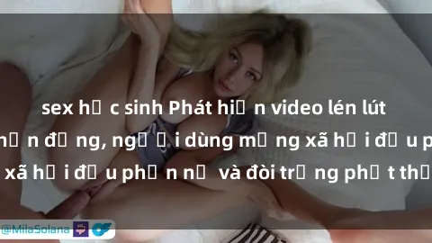 sex học sinh Phát hiện video lén lút sex nhà nghỉ gây chấn động, người dùng mạng xã hội đều phẫn nộ và đòi trừng phạt thật nặng.