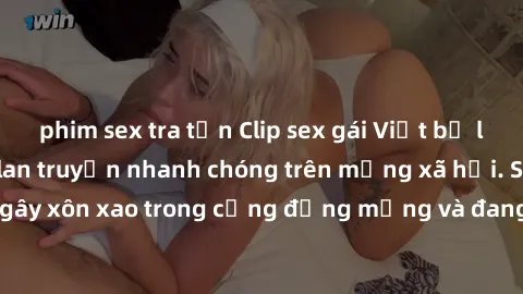 phim sex tra tấn Clip sex gái Việt bị lộ gây chấn động, lan truyền nhanh chóng trên mạng xã hội. Sự việc đã gây xôn xao trong cộng đồng mạng và đang được công an điều tra làm rõ.