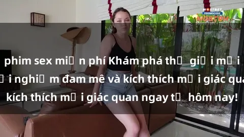 phim sex miễn phí Khám phá thế giới mới của sex online: trải nghiệm đam mê và kích thích mọi giác quan ngay từ hôm nay!