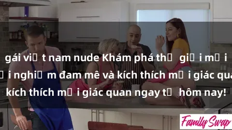gái việt nam nude Khám phá thế giới mới của sex online: trải nghiệm đam mê và kích thích mọi giác quan ngay từ hôm nay!