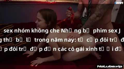sex nhóm không che Những bộ phim sex JAV hot nhất không thể bỏ lỡ trong năm nay: từ cặp đôi trẻ đẹp đến các cô gái xinh tươi đầy sức hút.