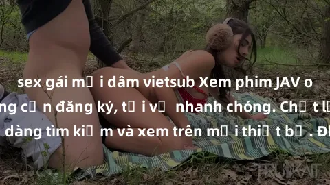 sex gái mại dâm vietsub Xem phim JAV online miễn phí không cần đăng ký, tải về nhanh chóng. Chất lượng HD, dễ dàng tìm kiếm và xem trên mọi thiết bị. Đặc biệt, không quảng cáo làm phiền.