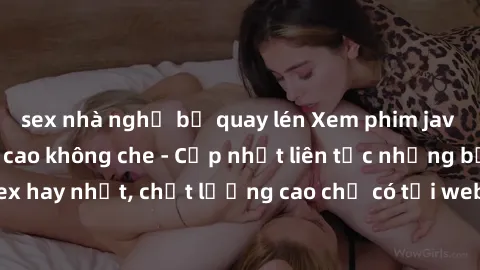sex nhà nghỉ bị quay lén Xem phim jav hd miễn phí đỉnh cao không che - Cập nhật liên tục những bộ phim sex hay nhất, chất lượng cao chỉ có tại website chuyên nghiệp hàng đầu.