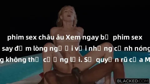 phim sex châu âu Xem ngay bộ phim sex milf hot nhất, làm say đắm lòng người với những cảnh nóng bỏng không thể cưỡng lại. Sự quyến rũ của MILF sẽ khiến bạn mãnh liệt!