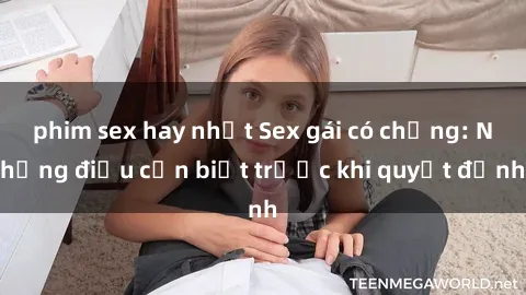 phim sex hay nhất Sex gái có chồng: Những điều cần biết trước khi quyết định