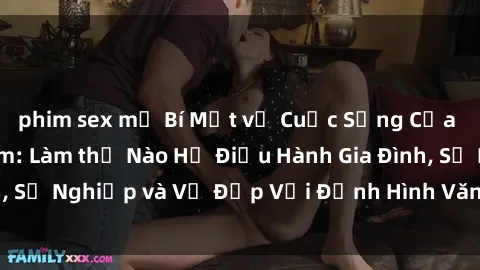 phim sex mỹ Bí Mật về Cuộc Sống Của Các MILF Việt Nam: Làm thế Nào Họ Điều Hành Gia Đình, Sự Nghiệp và Vẻ Đẹp Với Định Hình Văn Hóa Đương Đại