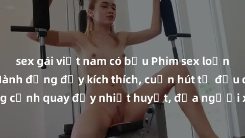 sex gái việt nam có bầu Phim sex loạn luân Nhật Bản: Hành động đầy kích thích, cuốn hút từ đầu đến cuối. Những cảnh quay đầy nhiệt huyết, đưa người xem vào thế giới độc đáo của tình thân. Đừng bỏ lỡ!