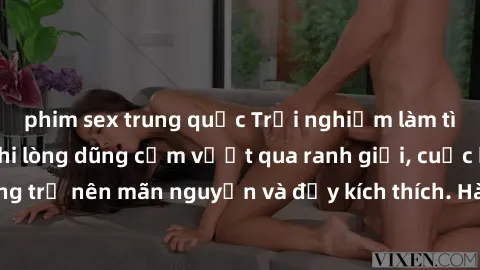 phim sex trung quốc Trải nghiệm làm tình ngoài đường: Khi lòng dũng cảm vượt qua ranh giới, cuộc hẹn nơi công cộng trở nên mãn nguyện và đầy kích thích. Hành vi nguy hiểm, nhưng cũng tạo nên cảm giác 