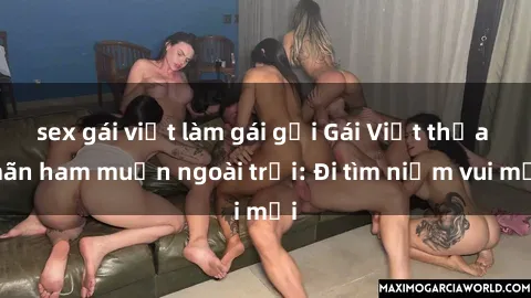 sex gái việt làm gái gọi Gái Việt thỏa mãn ham muốn ngoài trời: Đi tìm niềm vui mới
