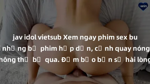 jav idol vietsub Xem ngay phim sex bukkake hàng đầu với những bộ phim hấp dẫn, cảnh quay nóng bỏng không thể bỏ qua. Đảm bảo bạn sẽ hài lòng với trải nghiệm mới lạ này!