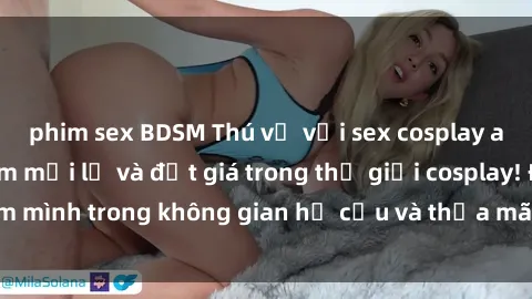 phim sex BDSM Thú vị với sex cosplay anime: Trải nghiệm mới lạ và đắt giá trong thế giới cosplay! Đắm mình trong không gian hư cấu và thỏa mãn niềm đam mê của bạn!