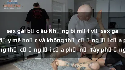 sex gái bắc âu Những bí mật về sex gái Tây: Sự quyến rũ đầy mê hoặc và không thể cưỡng lại của phụ nữ Tây phương