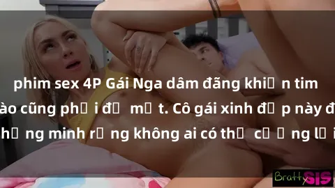 phim sex 4P Gái Nga dâm đãng khiến tim bất cứ chàng trai nào cũng phải đỏ mặt. Cô gái xinh đẹp này đã chứng minh rằng không ai có thể cưỡng lại khi cô làm tình đắm say.
