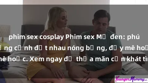 phim sex cosplay Phim sex Mỹ đen: phút mãnh liệt với những cảnh địt nhau nóng bỏng, đầy mê hoặc. Xem ngay để thỏa mãn cơn khát tình dục của bạn!