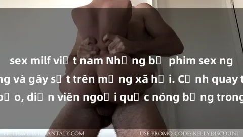 sex milf việt nam Những bộ phim sex ngoại quốc nổi tiếng và gây sốt trên mạng xã hội. Cảnh quay táo bạo, diễn viên ngoại quốc nóng bỏng trong các tác phẩm đỉnh cao.