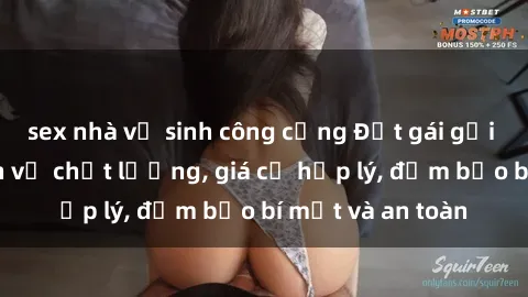 sex nhà vệ sinh công cộng Đặt gái gọi Việt Nam: Dịch vụ chất lượng, giá cả hợp lý, đảm bảo bí mật và an toàn