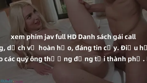 xem phim jav full HD Danh sách gái call girl vip chất lượng, dịch vụ hoàn hảo, đáng tin cậy. Điều hấp dẫn cho các quý ông thượng đẳng tại thành phố. Hãy nhấc máy và đặt lịch ngay!