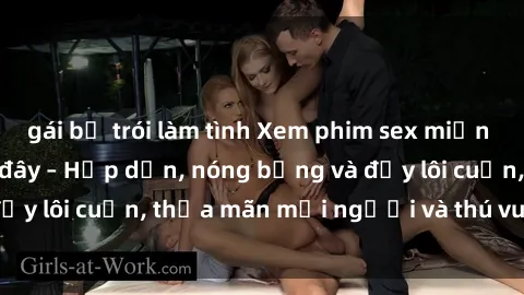 gái bị trói làm tình Xem phim sex miễn phí online ngay tại đây – Hấp dẫn, nóng bỏng và đầy lôi cuốn, thỏa mãn mọi người và thú vui của bạn!