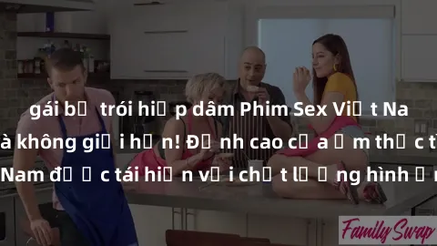 gái bị trói hiếp dâm Phim Sex Việt Nam HD - Xem ngay và không giới hạn! Đỉnh cao của ẩm thực tình dục Việt Nam được tái hiện với chất lượng hình ảnh sắc nét. Hãy thưởng thức ngay!