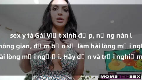 sex y tá Gái Việt xinh đẹp, nồng nàn làm tình say đắm không gian, đảm bảo sẽ làm hài lòng mọi người. Hãy đến và trải nghiệm ngay!