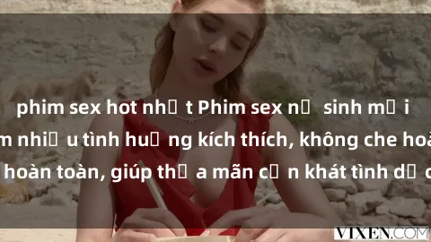 phim sex hot nhất Phim sex nữ sinh mới nhất: Trải nghiệm nhiều tình huống kích thích, không che hoàn toàn, giúp thỏa mãn cơn khát tình dục của các bạn trẻ