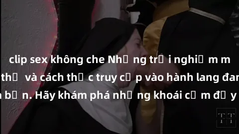clip sex không che Những trải nghiệm mới lạ với sex tập thể và cách thức truy cập vào hành lang đam mê của bạn. Hãy khám phá những khoái cảm đầy kích thích với tập thể hấp dẫn!