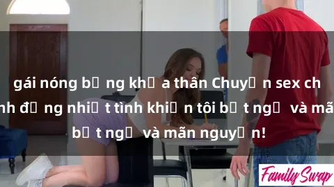 gái nóng bỏng khỏa thân Chuyện sex chị dâu: hành động nhiệt tình khiến tôi bất ngờ và mãn nguyện!