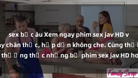 sex bắc âu Xem ngay phim sex jav HD với những cảnh quay chân thực, hấp dẫn không che. Cùng thưởng thức những bộ phim sex jav HD hot nhất hiện nay!